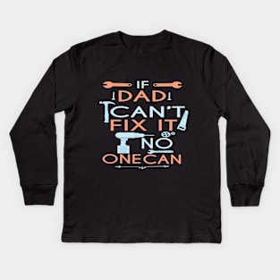 If Dad Can't Fix It No One Can : Funny Gift for Father Grandpa Kids Long Sleeve T-Shirt